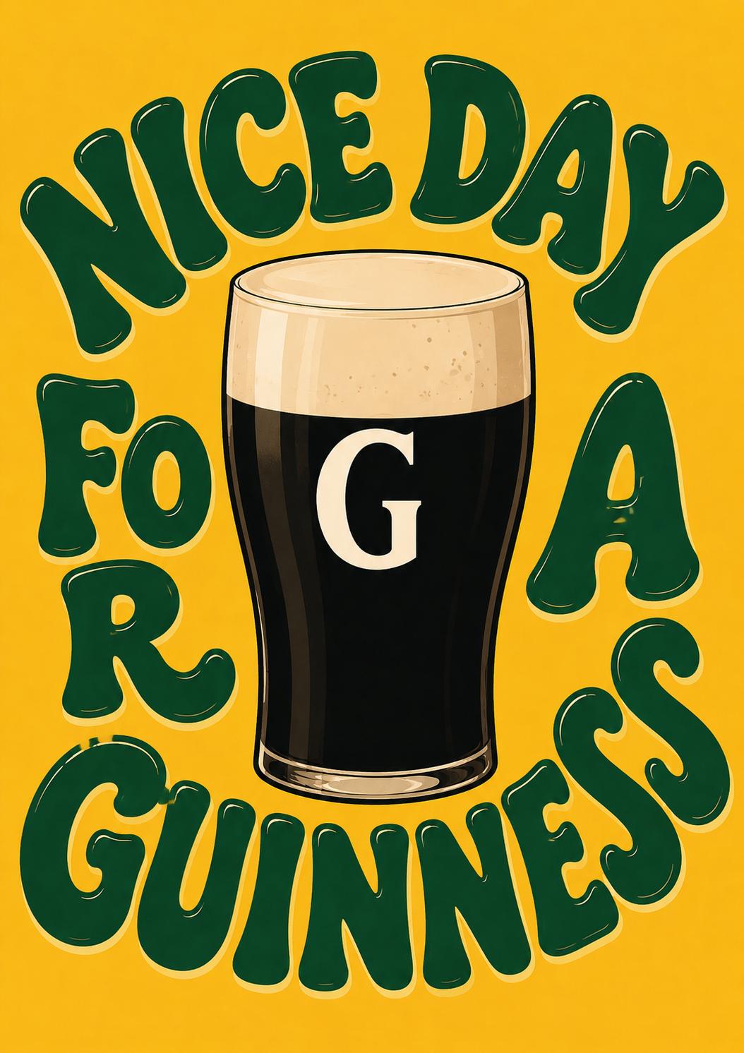 A glass of dark beer with a frothy head, surrounded by the text "NICE DAY FOR A GUINNESS" in a stylized font.