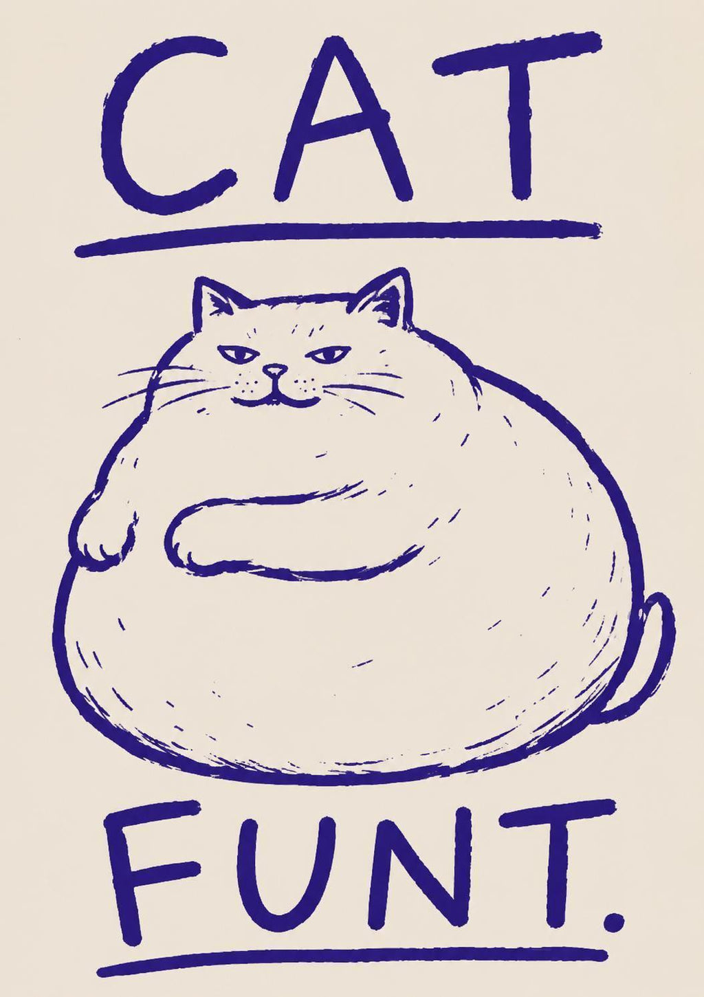 Cat Funt Wall Art Print, Funny Cat Poster, Chubby Cat Illustration, Humorous Pet Decor, Quirky Cat Lover Gift, Weird Animal Artwork | 053
