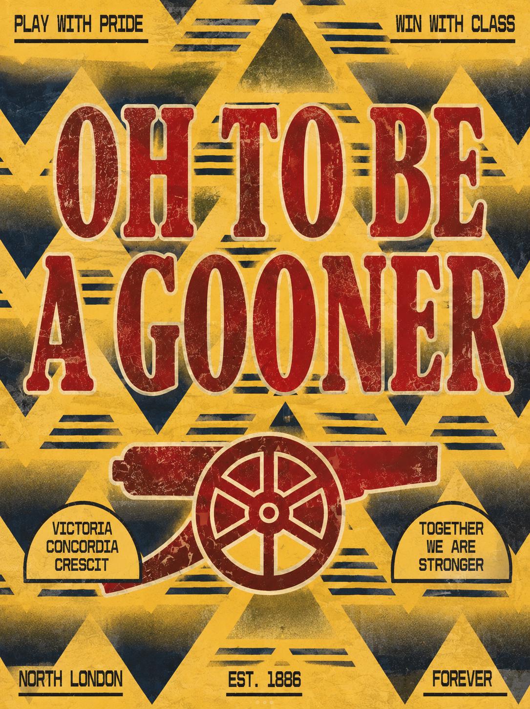The image is a poster featuring the text "OH TO BE A GOONER" in large red letters, with a red and black striped background. Below the text, there are smaller text elements that read "PLAY WITH PRIDE", "WIN WITH CLASS", "VICTORIA CONCORIA RESCITI", "NORTH LONDON", and "EST. 1886". The poster also includes a graphic of a red and black striped cannon, and the text "TOGETHER WE ARE STRONGER" is displayed below the cannon.