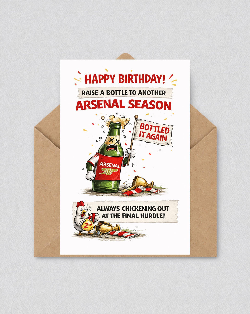 May include: A birthday card with a cartoon beer bottle wearing an Arsenal shirt, holding a flag that says "Bottled It Again." The card has text that reads "Happy Birthday!" and "Always chickening out at the final hurdle!" in red.