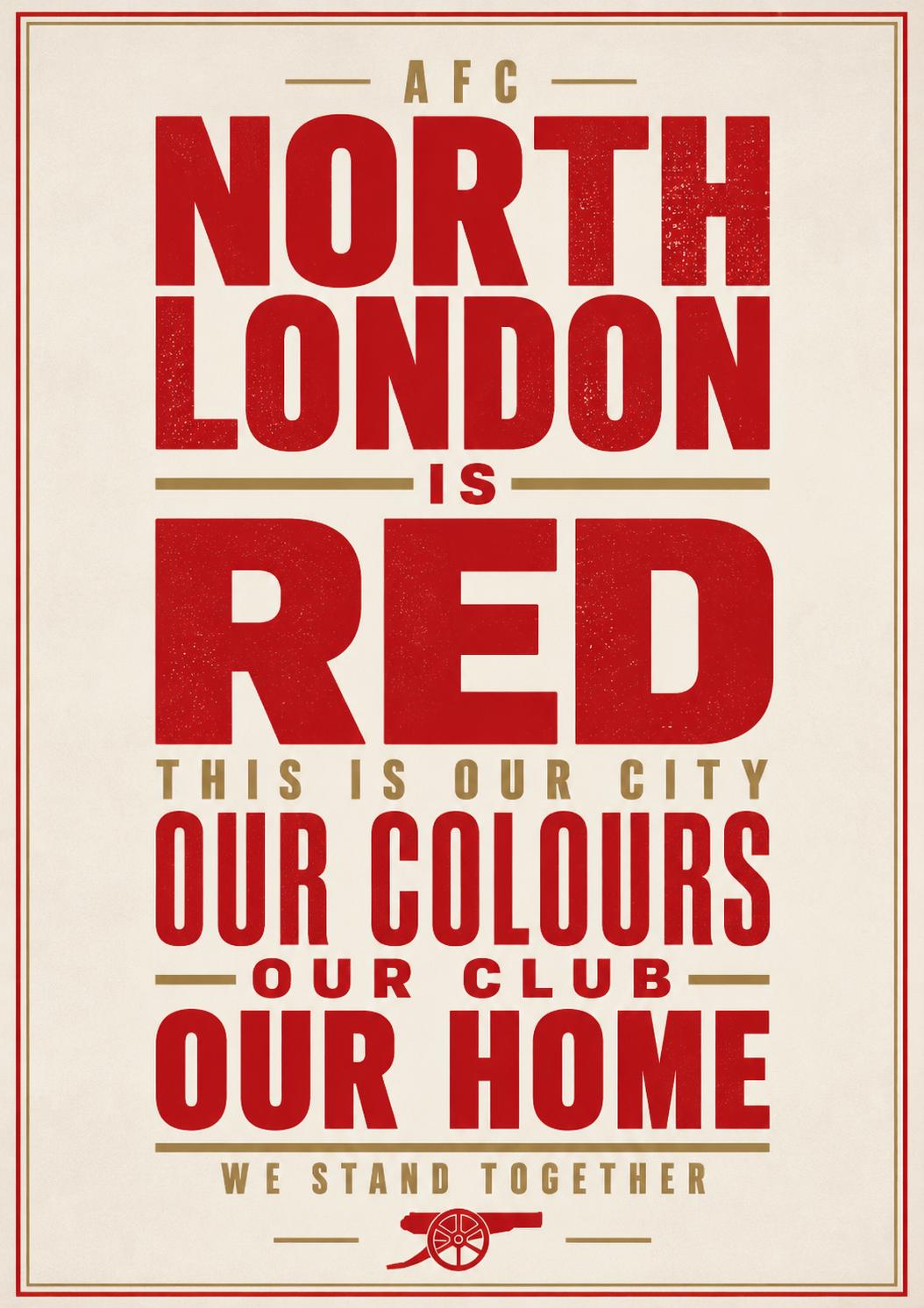 The image is a poster with text that reads "AFC NORTH LONDON IS RED. THIS IS OUR CITY OUR COLOURS OUR CLUB OUR HOME WE STAND TOGETHER".
