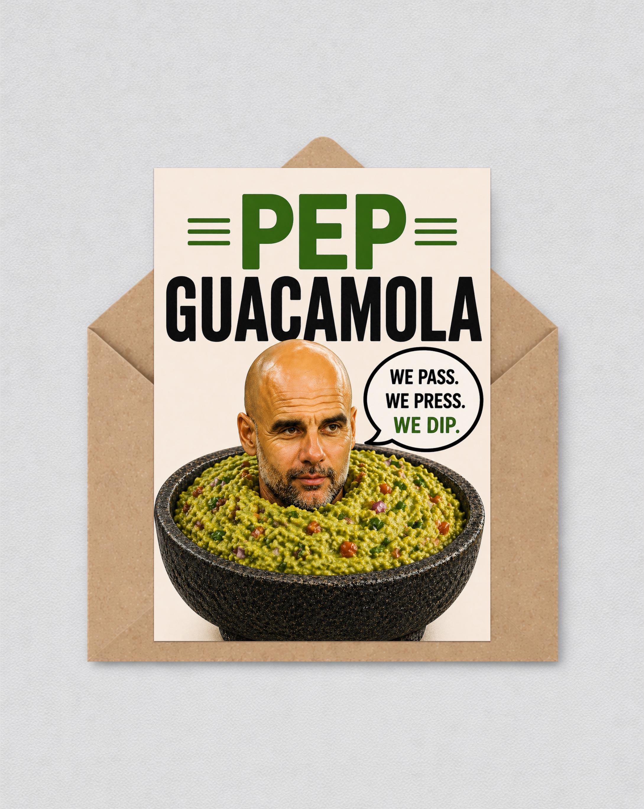 May include: A novelty greeting card with a humorous design. The card depicts a man's head in a bowl of guacamole, with the words "PEP GUACAMOLA" above and a speech bubble saying "WE PASS. WE PRESS. WE DIP."